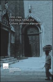 1950-1966. L'ultima Venezia. Cultura, presenze e progetti. Omaggio a Vittore Branca nel centenario (1913-2004)