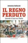 Il regno perduto. Quando il sud era l'Italia