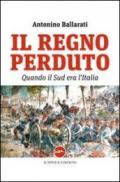 Il regno perduto. Quando il sud era l'Italia