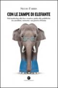 Con le zampe di elefante. Dal marketing alla fase creativa. Guida alla pubblicità tra aneddoti, cusiosità e un pizzico d'ironia