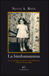 La bimba mamma. Cosa vuol dire convivere con l'Alzheimer. Il diario di una figlia