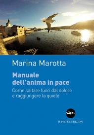 Manuale dell'anima in pace. Come saltare fuori dal dolore e raggiungere la quiete