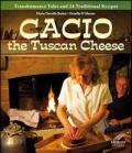 Cacio the tuscan cheese. Transhumance tales and 24 traditional recipes