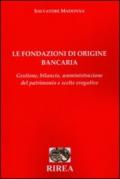 Le fondazioni di origine bancaria. Gestione, bilancio, amministrazione del patrimonio e scelte erogative