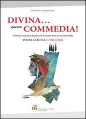 Divina... questa Commedia! Materiali e percorsi didattici per lo studio della Divina Commedia. Prima cantica: l'Inferno