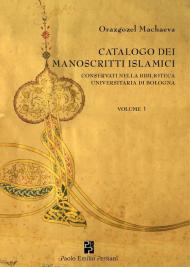 Catalogo dei manoscritti islamici conservati nella Biblioteca universitaria di Bologna. Vol. 1