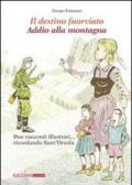 Il destino fuorviato-Addio alla montagna. Due racconti illustrati... ricordando sant'Orsola