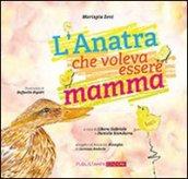 L'anatra che voleva essere mamma. Ediz. illustrata