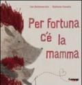 Per fortuna c'è la mamma. Ediz. illustrata