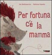 Per fortuna c'è la mamma. Ediz. illustrata