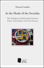 In the shade of the swastika. The ambiguous relationship between indian nationalism and nazi-fascism