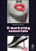 Il marketing sensoriale. Interpretare e prevedere le scelte del mercato
