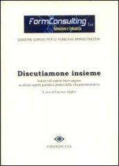 Discutiamone insieme. Autorevoli esperti intervengono su alcuni aspetti giuridico-pratici della vita amministrativa