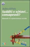 Sudditi e schiavi... consapevoli? Manuale di sopravvivenza sociale