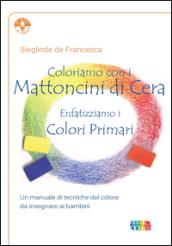 Coloriamo con i mattoncini di cera. Enfatizziamo i colori primari