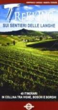 Trekking sui sentieri delle langhe. 40 itinerari in collina tra vigne, boschi e borghi