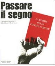 Passare il segno. La forma della contestazione. Catalogo del Fondo '68-'77 della Biblioteca di via Senato