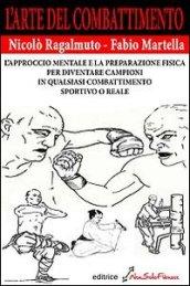 L'arte del combattimento. L'approccio mentale e la preparazione fisica per diventare campioni in qualsiasi combattimento sportivo o reale