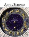 Arte & zodiaco. Storia, misteri e interpretazioni dei segni zodiacali nei secoli. Ediz. illustrata