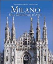 Milano. Una metropoli d'arte. Ediz. italiana e inglese