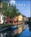 Treviso. La Marca Gioiosa. Ediz. italiana e inglese