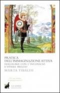 Pratica dell'immaginazione attiva. Dialogare con l'inconscio e vivere meglio