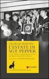 L'estate di Sgt. Pepper. Come i Beatles e George Martin crearono Sgt. Pepper's lonely hearts club band