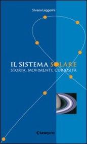 Il sistema solare. Storia, movimenti, curiosità