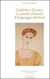 Giulietta e Romeo. Le parole d'amore, il linguaggio dei fiori. Ediz. illustrata