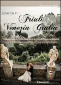 Love me in Friuli Venezia Giulia. Dove e come vivere l'amore in Friuli Venezia Giulia. Ediz. italiana e inglese