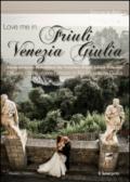 Love me in Friuli Venezia Giulia. Ein inspirierter Reisefurer fur Verliebte. Friaul Juliscj Venetien