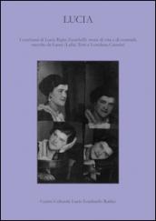 Lucia. I cent'anni di Lucia Righi Zanichelli: storie di vita e di contrada raccolte da Laura (Lalla) Testi e Loredana Casarini