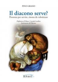 Il diacono serve? Presenza per servire, risorsa da valorizzare