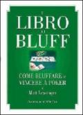 Il libro dei bluff. Come bluffare e vincere a poker