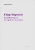 Filippo Raguzzini. Piazza Sant'Ignazio un capolavoro inaspettato