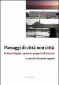 Paesaggi di città non città. Franco Zagari, quattro progetti di ricerca