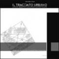 Il tracciato urbano. Logiche insediative e implicazioni architettoniche. Ediz. italiana e inglese