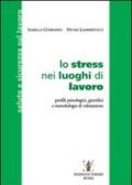 Lo stress nei luoghi di lavoro. Profili psicologici, giuridici e metodologie di valutazione