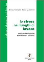 Lo stress nei luoghi di lavoro. Profili psicologici, giuridici e metodologie di valutazione