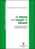 Lo stress nei luoghi di lavoro. Profili psicologici, giuridici e metodologie di valutazione