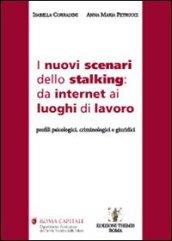 I nuovi scenari dello stalking. Da internet ai luoghi di lavoro. Profili psicologici, criminologici e giuridici