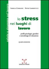 Lo stress nei luoghi di lavoro. Profili psicologici, giuridici e metodologie di valutazione