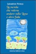 La nuvola che voleva andare sulla luna e altre fiabe. Desideri, sogni, gioie e tristezze raccontati da nuvole, stelle, monete e...