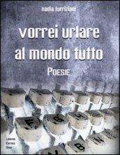 Vorrei urlare al mondo tutto