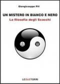 Un mistero in bianco e nero. La filosofia degli scacchi