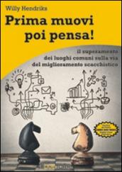 Prima muovi poi pensa! Il superamento dei luoghi comuni sulla via del miglioramento scacchistico