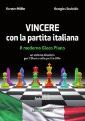 Vincere con la partita italiana. Il moderno gioco piano. Un sistema dinamico per il Bianco nella partita del Re