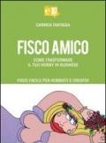 Fisco amico. Come trasformare il tuo hobby in business. Fisco facile per hobbisti e creativi