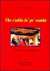 Che s'adda fà pe' c'ampa'. Commedia in vernacolo foggiano