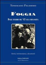 Foggia dal settembre '43 alla rinascita. Storia, testimonianze, documenti